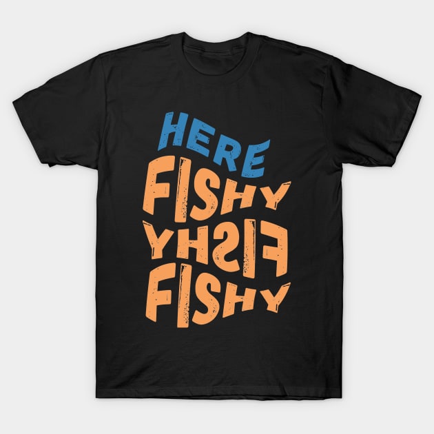 Here Fishy Fishy Fishy T-Shirt by crackdesign